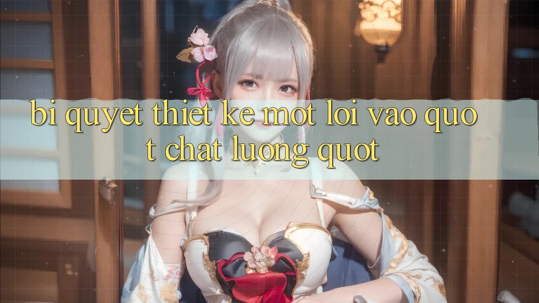 Bí Quyết Thiết Kế Một Lối Vào " Chất Lượng" Bí Quyết Thiết Kế Một Lối Vào " Chất Lượng"