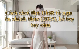 Cách chơi thử Uk88 từ nguồn chính thức (2025), hỗ trợ tay cầm