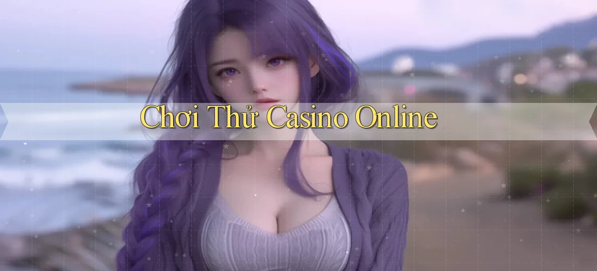 Chơi thử Casino online