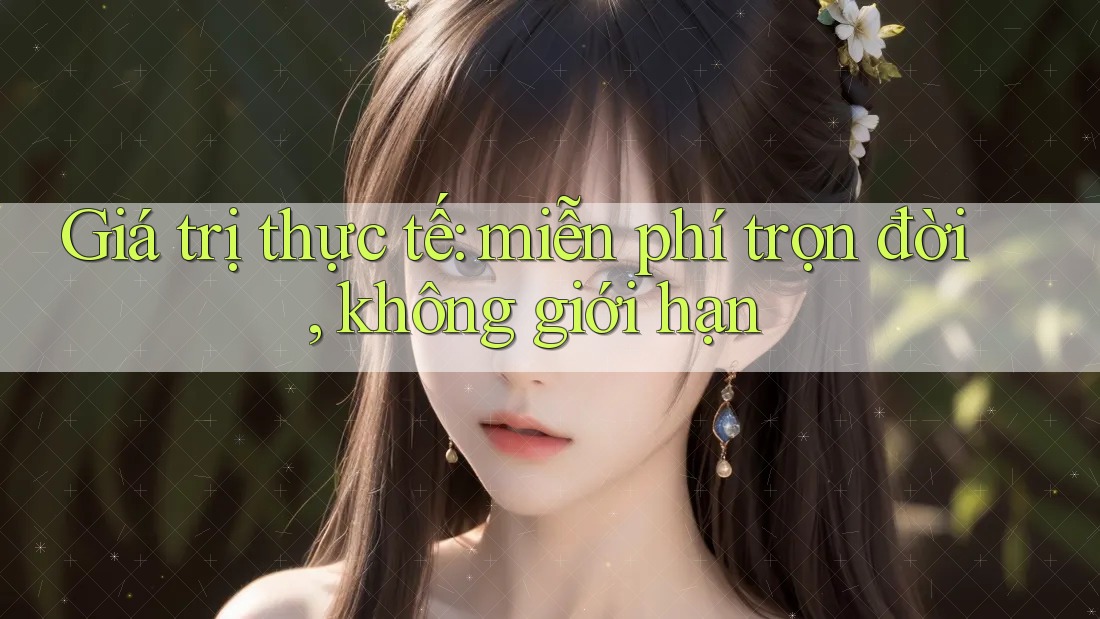 Giá trị thực tế: miễn phí trọn đời, không giới hạn Giá trị thực tế: miễn phí trọn đời, không giới hạn