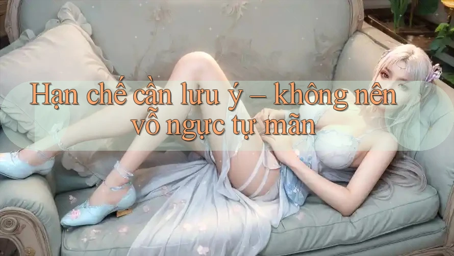 Hạn chế cần lưu ý – không nên vỗ ngực tự mãn Hạn chế cần lưu ý – không nên vỗ ngực tự mãn