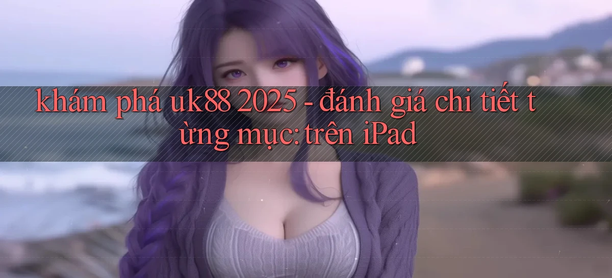 uk88   Link Mới Nhất   Ứng Dụng Game Truy Cập Ngày Đêm