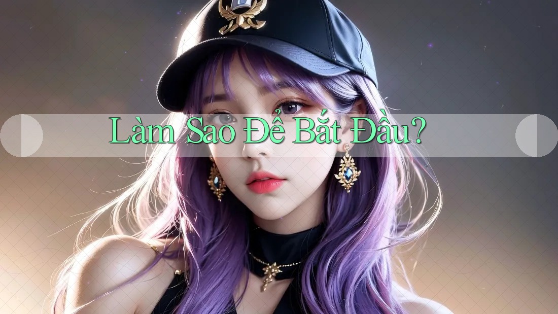 Làm sao để bắt đầu?