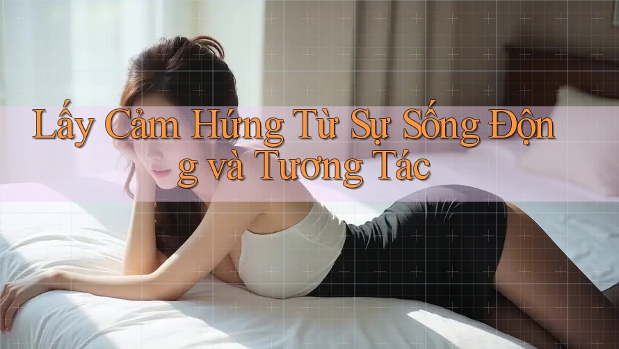 Lấy Cảm Hứng Từ Sự Sống Động và Tương Tác Lấy Cảm Hứng Từ Sự Sống Động và Tương Tác