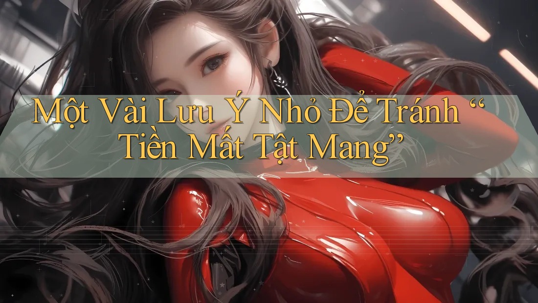 Một Vài Lưu Ý Nhỏ Để Tránh “Tiền Mất Tật Mang” Một Vài Lưu Ý Nhỏ Để Tránh “Tiền Mất Tật Mang”