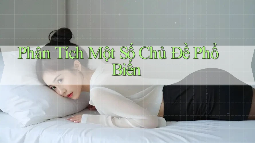 Phân Tích Một Số Chủ Đề Phổ Biến Phân Tích Một Số Chủ Đề Phổ Biến