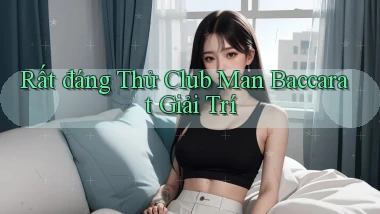rất đáng thử club man baccarat giải trí