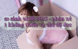 so sánh uk88 2025   nhận xét không thiên vị, chế độ dọc
