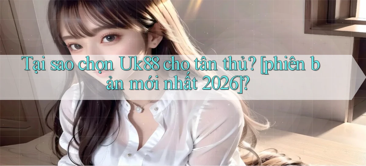 uk88   Link Mới Nhất   Ứng Dụng Game Truy Cập Ngày Đêm
