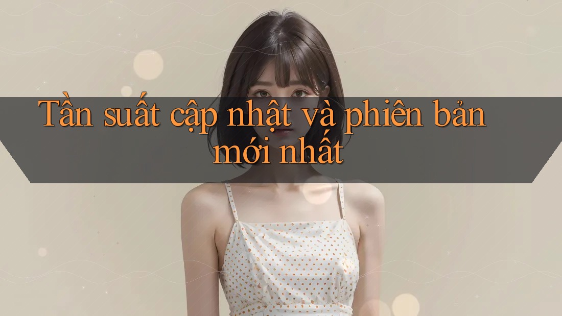 Tần suất cập nhật và phiên bản mới nhất