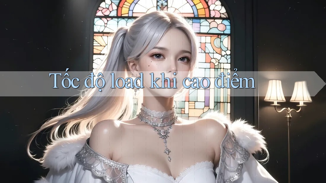 Tốc độ load khi cao điểm Tốc độ load khi cao điểm