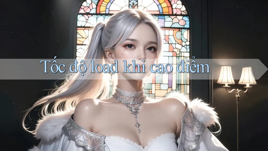 Tốc độ load khi cao điểm Tốc độ load khi cao điểm
