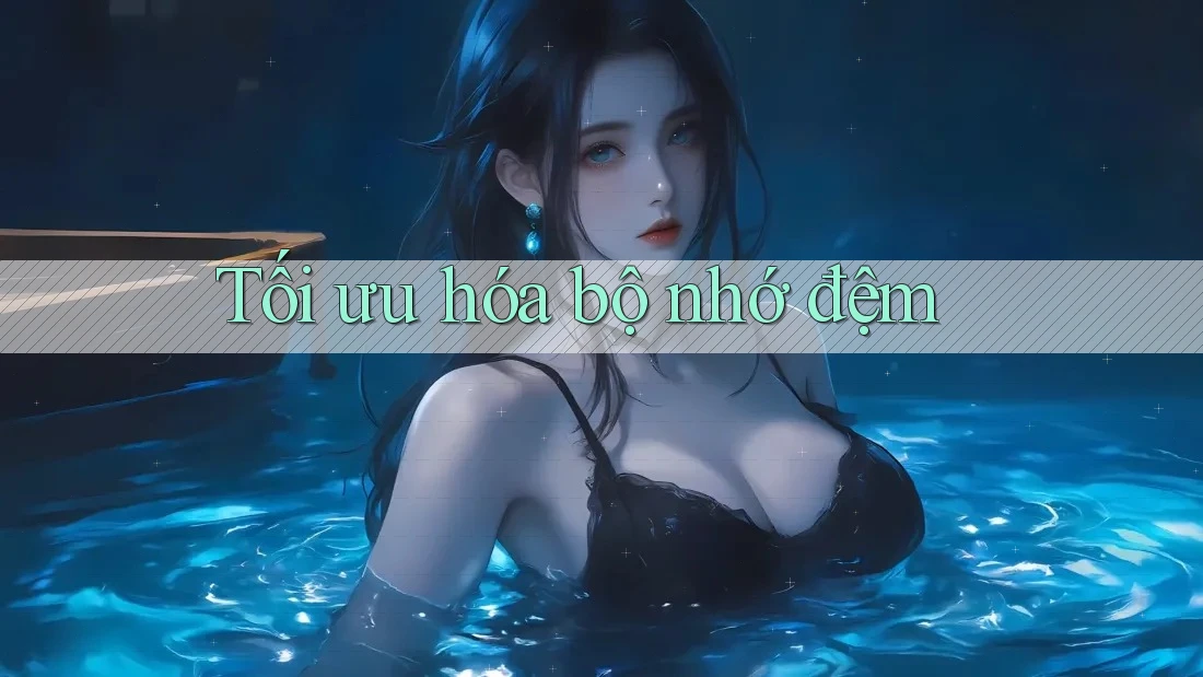 Tối ưu hóa bộ nhớ đệm