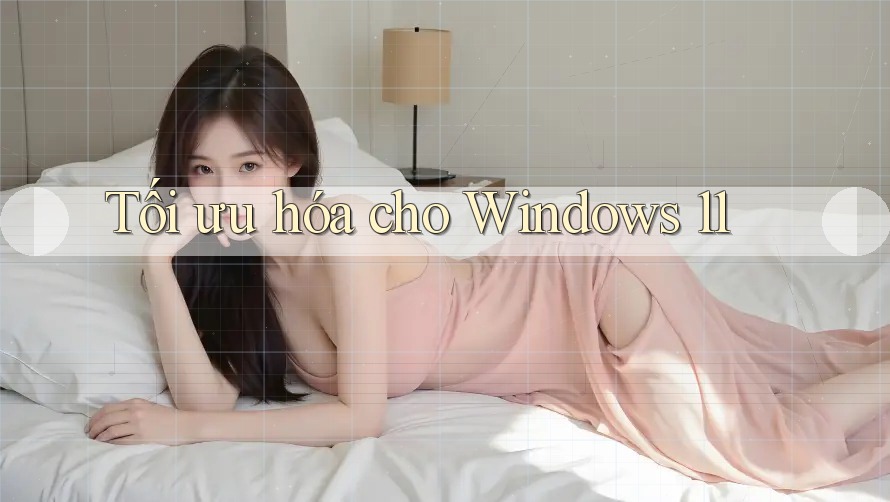 Tối ưu hóa cho Windows 11 Tối ưu hóa cho Windows 11