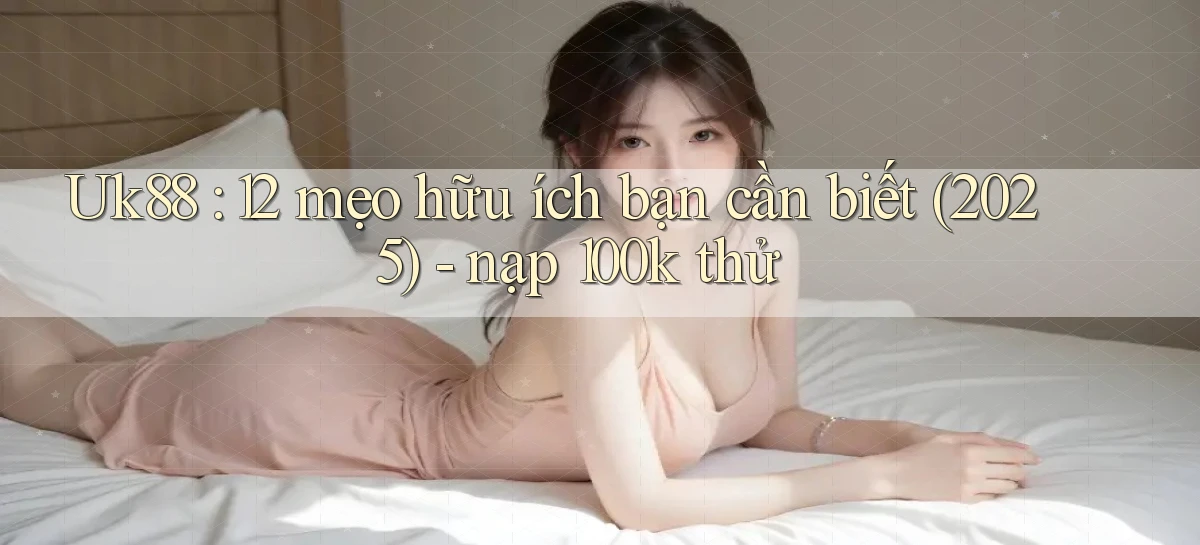 uk88   Link Mới Nhất   Ứng Dụng Game Truy Cập Ngày Đêm