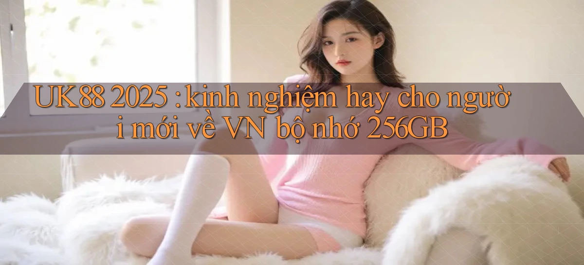 uk88   Link Mới Nhất   Ứng Dụng Game Truy Cập Ngày Đêm