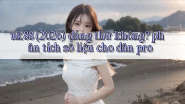 uk88 (2026) đáng thử không phân tích số liệu cho dân pro