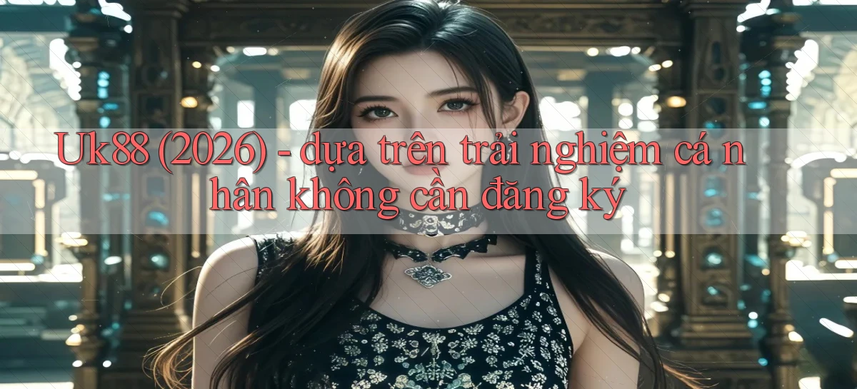 uk88   Link Mới Nhất   Ứng Dụng Game Truy Cập Ngày Đêm