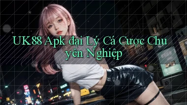 uk88  apk đại lý cá cược chuyên nghiệp