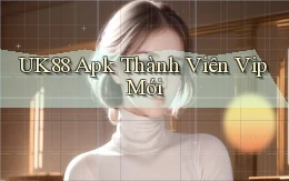 uk88  apk thành viên vip mới