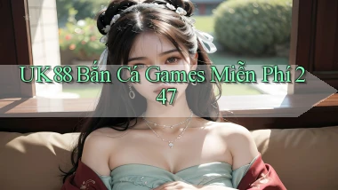 uk88  bắn cá games miễn phí 24／7