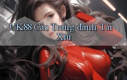uk88  các trang đánh tài xỉu