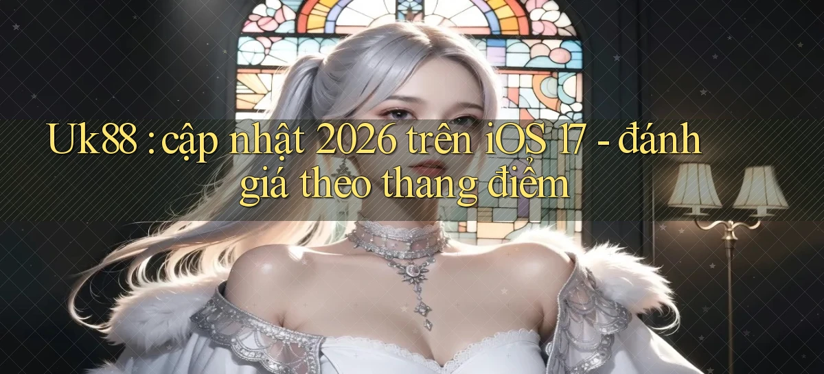 uk88   Link Mới Nhất   Ứng Dụng Game Truy Cập Ngày Đêm