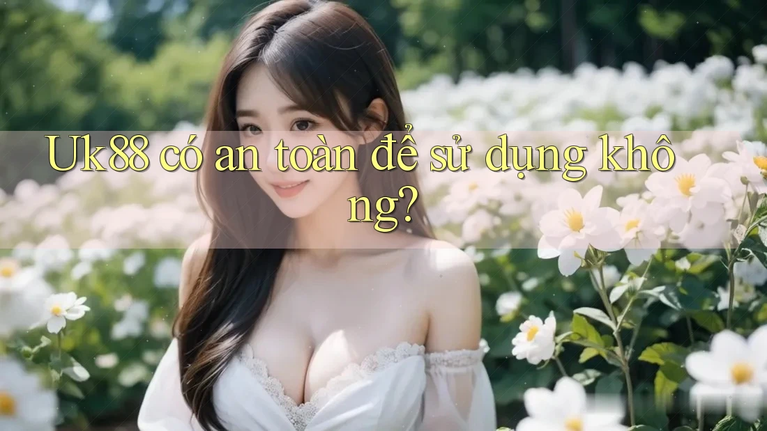 Uk88 có an toàn để sử dụng không?