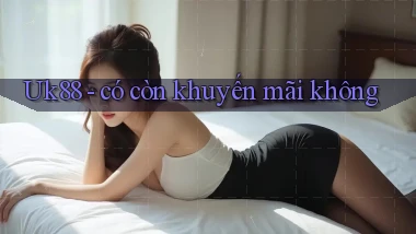Uk88   có còn khuyến mãi không