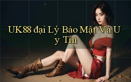 uk88  đại lý bảo mật và uy tín