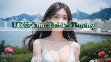 uk88  game bai đoi thương
