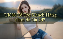 uk88  hỗ trợ khách hàng chơi đá gà 24／7