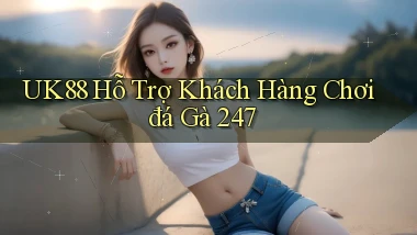 uk88  hỗ trợ khách hàng chơi đá gà 24／7