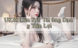 uk88  liên kết tải ứng dụng tiện lợi