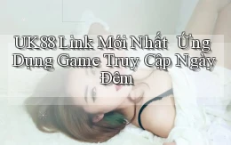 uk88   Link Mới Nhất ｜ Ứng Dụng Game Truy Cập Ngày Đêm