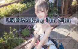 uk88  mở rộng tầm nhìn