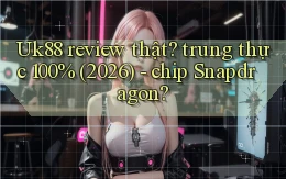 Uk88 review thật trung thực 100% (2026)   chip Snapdragon