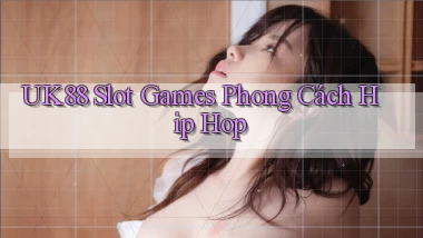 uk88  slot games phong cách hip hop