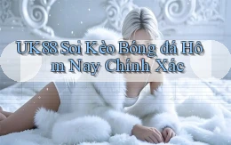 uk88  soi kèo bóng đá hôm nay chính xác