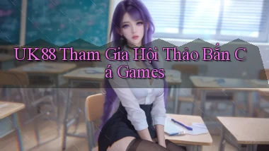 uk88  tham gia hội thảo bắn cá games