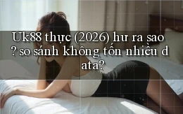 Uk88 thực (2026) hư ra sao so sánh không tốn nhiều data