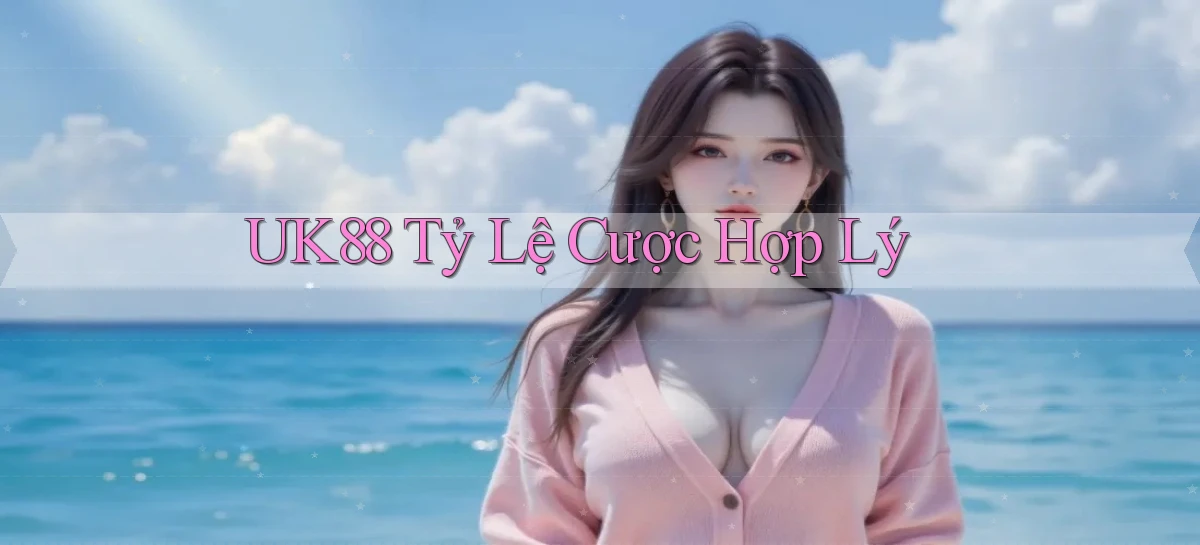 uk88  tỷ lệ cược hợp lý