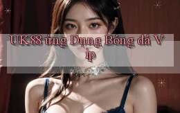 uk88  ứng dụng bóng đá vip