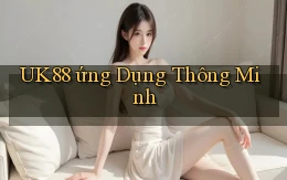 uk88  ứng dụng thông minh