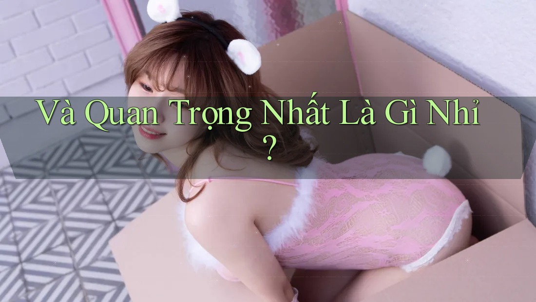 Và Quan Trọng Nhất Là Gì Nhỉ?