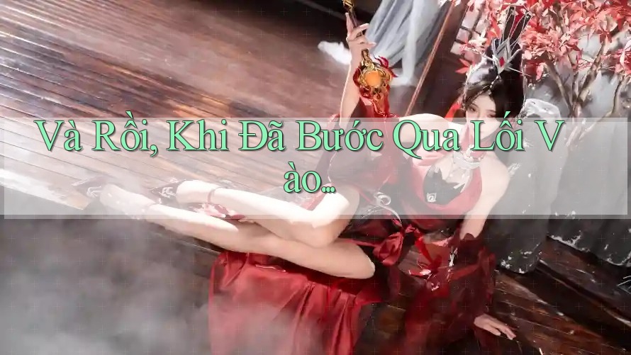 Và Rồi, Khi Đã Bước Qua Lối Vào. . . Và Rồi, Khi Đã Bước Qua Lối Vào. . .
