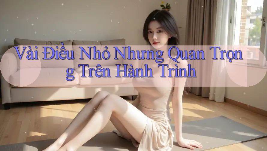 Vài Điều Nhỏ Nhưng Quan Trọng Trên Hành Trình
