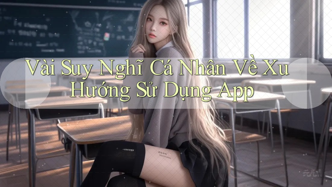 Vài Suy Nghĩ Cá Nhân Về Xu Hướng Sử Dụng App Vài Suy Nghĩ Cá Nhân Về Xu Hướng Sử Dụng App