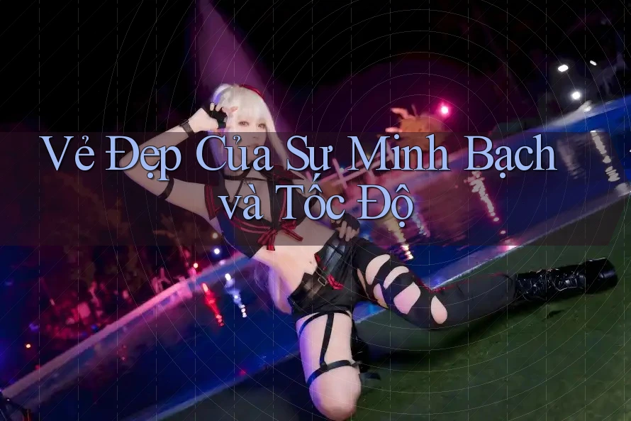 Vẻ Đẹp Của Sự Minh Bạch Và Tốc Độ Vẻ Đẹp Của Sự Minh Bạch Và Tốc Độ